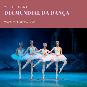 Dia Mundial da Dança, 29 de Abril